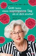 Gott hatte einen superguten Tag, als er dich erschuf - Maria Luise Prean-Bruni