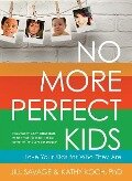No More Perfect Kids - Jill Savage, Kathy Koch
