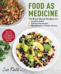Food as Medicine: 150 Plant-Based Recipes for Optimal Health, Disease Prevention, and Management of Chronic Illness - Sue Radd