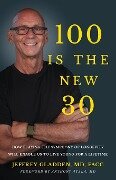 100 IS THE NEW 30 - Jeffrey Gladden Md Facc