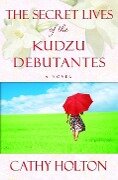 The Secret Lives of the Kudzu Debutantes - Cathy Holton