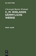 Christoph Martin Wieland: C. M. Wielands Sämmtliche Werke. Band 44/45 - Christoph Martin Wieland
