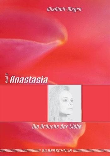 Anastasia - Die Bräuche der Liebe - Wladimir Megre