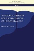 A National Strategy for the Elimination of Hepatitis B and C - National Academies of Sciences Engineering and Medicine, Health And Medicine Division, Board on Population Health and Public Health Practice, Committee on a National Strategy for the Elimination of Hepatitis B and C