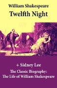 Twelfth Night (The Unabridged Play) + The Classic Biography - William Shakespeare, Sidney Lee