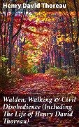 Cover-Bild zum Titel 'Walden, Walking & Civil Disobedience (Including The Life of Henry David Thoreau)' von 'Henry David Thoreau'
