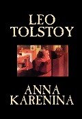 Anna Karenina by Leo Tolstoy, Fiction, Classics, Literary - Leo Tolstoy