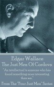 Edgar Wallace - The Just Men Of Cordova: "An intellectual is someone who has found something more interesting than sex." - Edgar Wallace