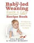 The Baby-led Weaning Quick and Easy Recipe Book - Gill Rapley, Tracey Murkett
