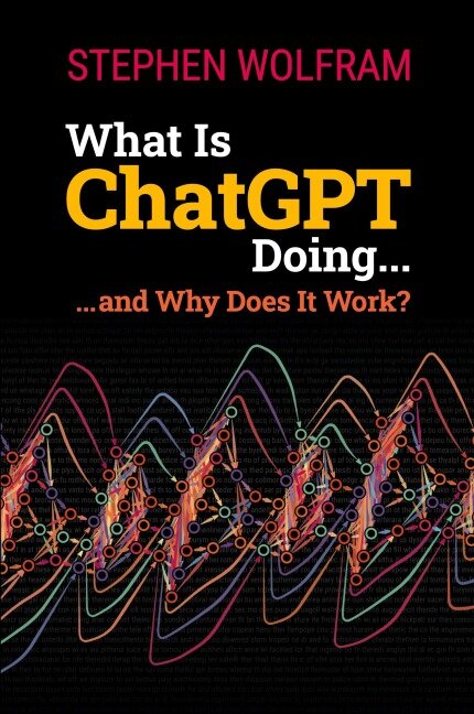 What Is ChatGPT Doing ... and Why Does It Work? - Stephen Wolfram