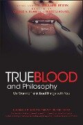 True Blood and Philosophy - William Irwin, George A. Dunn, Rebecca Housel