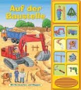 Auf der Baustelle - Klappen-Geräusche-Buch mit 10 Sounds - Pappbilderbuch - 