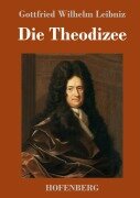 Die Theodizee - Gottfried Wilhelm Leibniz