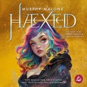 Cover-Bild zum Titel 'HAEXED - Von magischen Hacktivisten und teuflischen Influencerinnen' von 'Murphy Malone'