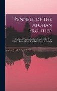 Pennell of the Afghan Frontier: The Life of Theodore Leighton Pennell, M.D., B. Sc., F.R.C.S. Kaisar-I-Hind Medal for Public Service in India - Anonymous