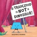 Cover-Bild zum Titel 'A Trapezoid Is Not a Dinosaur!' von 'Suzanne Morris'