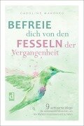 Cover-Bild zum Titel 'Befreie dich von den Fesseln der Vergangenheit' von 'Caroline Makovec'