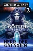 Cover-Bild zum Titel 'Herr der Galaxien 2 - Götter' von 'Wilfried A. Hary'
