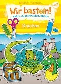 Wir basteln! - Malen, Ausschneiden, Kleben - Drachen - 