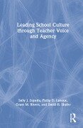 Leading School Culture through Teacher Voice and Agency - Sally J Zepeda, Philip D Lanoue, Grant M Rivera