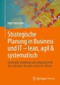 Strategische Planung in Business und IT ¿ lean, agil & systematisch - Inge Hanschke