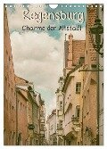 Regensburg - Charme der Altstadt (Wandkalender 2024 DIN A4 hoch), CALVENDO Monatskalender - Sonja Teßen