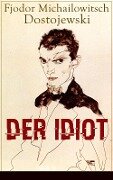 Der Idiot - Fjodor Michailowitsch Dostojewski