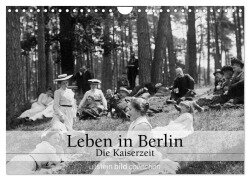 Leben in Berlin - Die Kaiserzeit (Wandkalender 2025 DIN A4 quer), CALVENDO Monatskalender - Ullstein Bild Axel Springer Syndication Gmbh