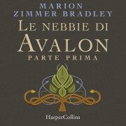 Le nebbie di Avalon. Parte prima - Marion Zimmer Bradley