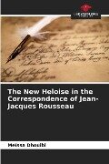 The New Heloise in the Correspondence of Jean-Jacques Rousseau - Meïssa Dhouibi