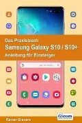 Das Praxisbuch Samsung Galaxy S10 / S10+ - Anleitung für Einsteiger - Rainer Gievers