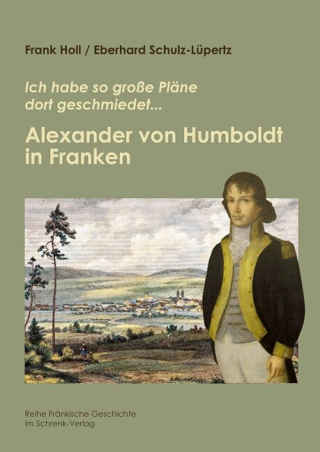 Alexander von Humboldt in Franken - Frank Holl, Eberhard Schulz-Lüpertz