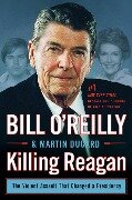 Killing Reagan - Bill O'Reilly, Martin Dugard