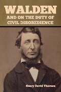 Walden, and On the Duty of Civil Disobedience - Henry David Thoreau