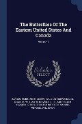The Butterflies Of The Eastern United States And Canada; Volume 1 - Samuel Hubbard Scudder
