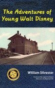 Cover-Bild zum Titel 'The Adventures of Young Walt Disney' von 'William Silvester'