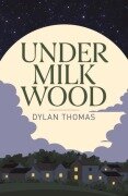 Cover-Bild zum Titel 'Under Milk Wood' von 'Dylan Thomas'