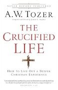 Crucified Life - A. W. Tozer