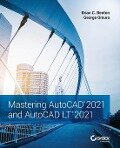 Mastering AutoCAD 2021 and AutoCAD LT 2021 - Brian C Benton, George Omura