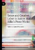 Sense and Creative Labor in Rainer Maria Rilke's Prose Works - Nicholas Carroll Reynolds
