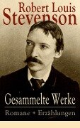 Gesammelte Werke: Romane + Erzählungen - Robert Louis Stevenson