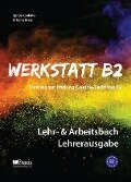 Werkstatt B2 - Lehr- & Arbeitsbuch Lehrerausgabe - Spiros Koukidis, Artemis Maier