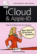 iCloud & Apple-ID - Mehr Sicherheit für Ihre Daten im Internet - Anton Ochsenkühn, Johann Szierbeck