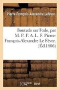 Cover-Bild zum Titel 'Boutade Sur l'Ode, Par M. P. F. A. L. F. Pierre-François-Alexandre Le Fèvre.' von 'Lefèvre'