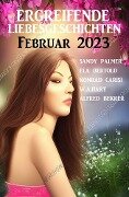 Ergreifende Liebesgeschichten Februar 2023 - Ela Bertold, Sandy Palmer, Konrad Carisi, Alfred Bekker, W. A. Hary