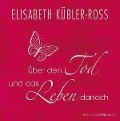 Über den Tod und das Leben danach - Geschenkausgabe - Elisabeth Kübler-Ross