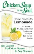 Chicken Soup for the Soul: From Lemons to Lemonade - Jack Canfield, Mark Victor Hansen, Amy Newmark