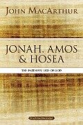 Jonah, Amos, and Hosea - John F MacArthur