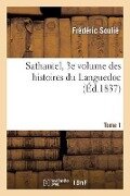 Sathaniel, Tome 1, 3e Volume Des Romans Historiques Du Languedoc - Frédéric Soulié