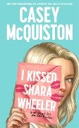 Cover-Bild zum Titel 'I Kissed Shara Wheeler' von 'Casey Mcquiston'